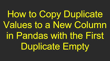 How to Copy Duplicate Values to a New Column in Pandas with the First Duplicate Empty