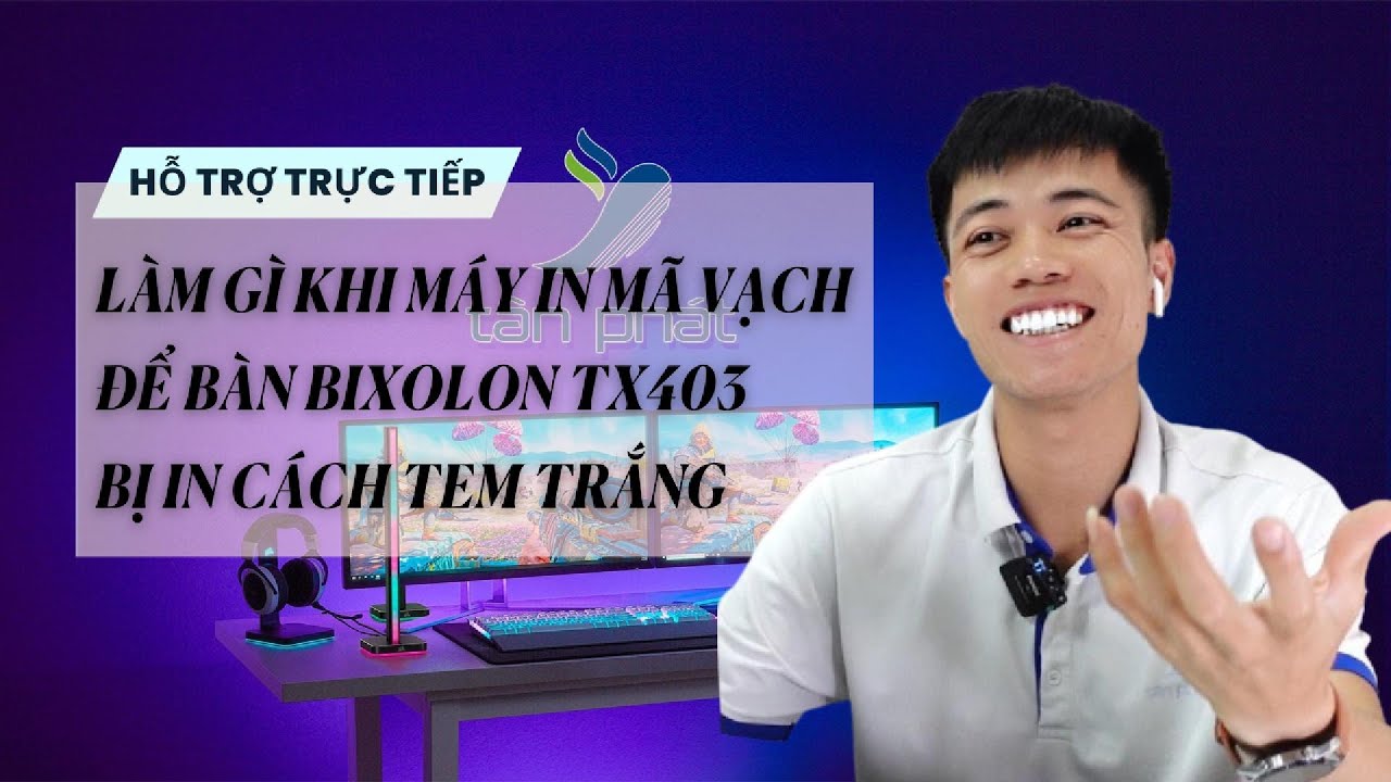 CASE 561 | TRỰC TIẾP LÀM GÌ KHI MÁY IN MÃ VẠCH ĐỂ BÀN BIXOLON TX403 BỊ ...