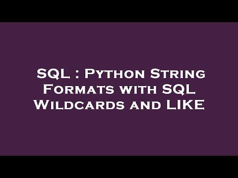 SQL : Python String Formats with SQL Wildcards and LIKE