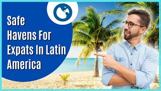 The Top Places For Expats In Latin America