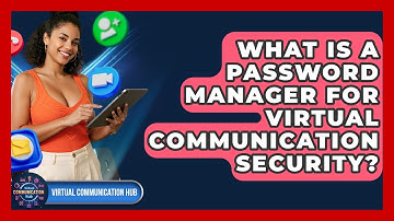 What Is A Password Manager For Virtual Communication Security? - Virtual Communication Hub