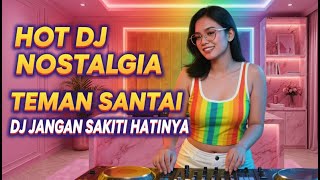 DJ JANGAN SAKITI HATINYA - DJ REMIX NOSTALGIA VIRAL FULLBASS TERBARU 2026