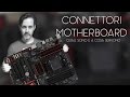 CONNETTORI MOTHERBOARD | COME SONO E A COSA SERVONO