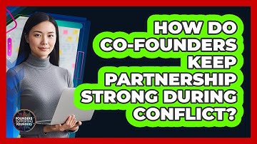 How Do Co-Founders Keep Partnership Strong During Conflict?