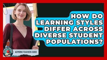 How Do Learning Styles Differ Across Diverse Student Populations? - Aspiring Teacher Guide