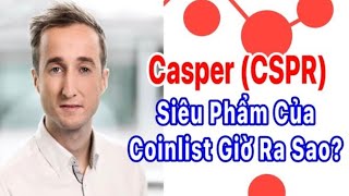 130. Casper (CSPR) – Siêu Phẩm của Coinlist giờ ra sao?