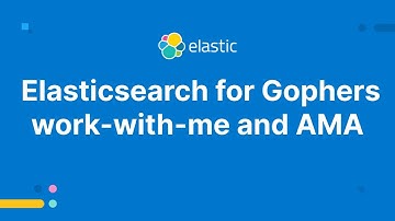 Elasticsearch for Gophers Work-with-me and AMA
