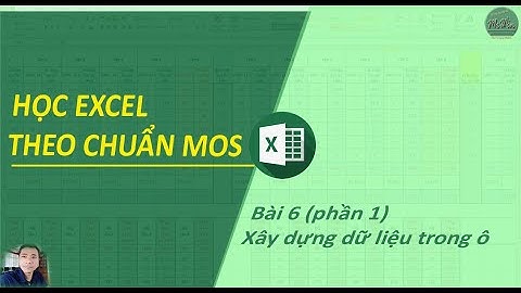 Học-excel-MOS | # 6.1: Hướng-dẫn-xây-dựng-dữ-liệu-trong-ô