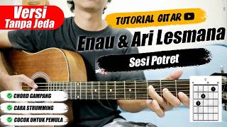 ENAU & ARI LESMANA - Sesi Potret (Versi Tanpa Jeda)| Tutorial Chord Gitar Pemula Mudah Dipahami