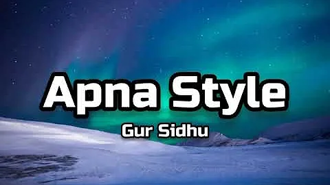 Gur Sidhu - Apna Style (Lyrics)