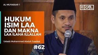 Al-Muyassar (62) : Hukum Isim LAA dan Makna Laa Ilaha Illallah - Ustadz M Abduh Tuasikal