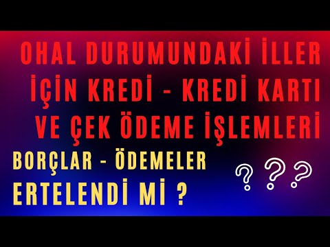 DEPREM SONRASI 10 İL İÇİN BANKA ÖDEMELERİ - KREDİ - KREDİ KARTI VE ÇEK ÖDEMELERİ ERTELENDİ Mİ ?