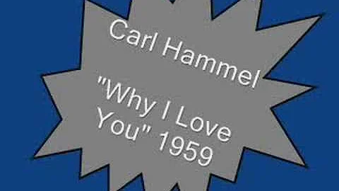 Carl Hammel.....Why I Love You 1959