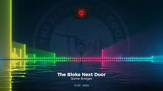 The Bloke Next Door - Some Bridges #Edm #Trance #Club #Dance #House