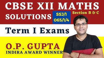CBSE XII Term 1 Maths Paper Solutions | SSJ/1 065/1/4 Class 12 Math Solutions & Ans key | O.P. GUPTA
