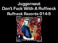 Juggernaut - Don't Fuck With A Ruffneck