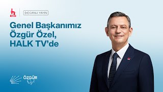 CHP GENEL BAŞKANI ÖZGÜR ÖZEL  HALKTV YAYINI 31/05/024