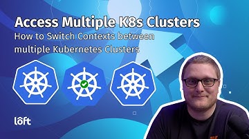 Access Multiple Kubernetes Clusters : How to Switch Contexts
