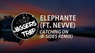 ELEPHANTE FT. NEVVE - CATCHING ON (B-SIDES REMIX)
