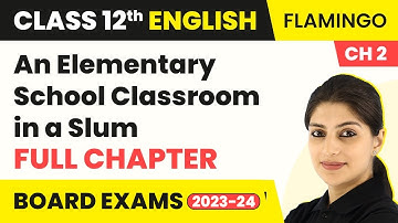 Class 12 English Chapter 2|An Elementary School Classroom in a Slum Full Chapter Explanation 2022-23
