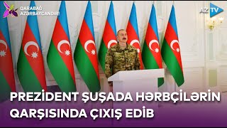 Prezident Ali Baş Komandan İlham Əliyev Şuşada Hərbçilərin Qarşısında Çıxış Edib