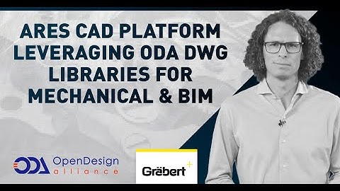 ARES CAD Platform leveraging ODA DWG libraries for Mechanical & BIM | ODA Summit 2021