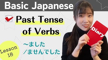 Basic Japanese for Beginners - Lesson18 : Past Tense of Verbs - N5 level