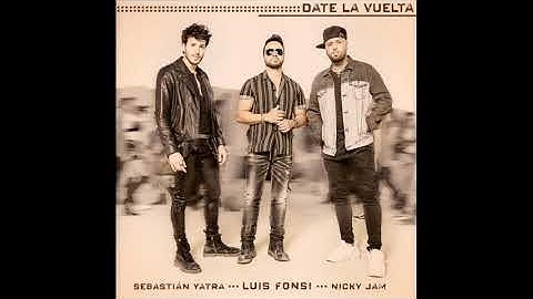 Luis Fonsi Ft Nicky Jam & Sebastian Yatra - Date La Vuelta