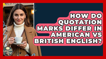 How Do Quotation Marks Differ In American Vs British English? - Lexicon Lounge