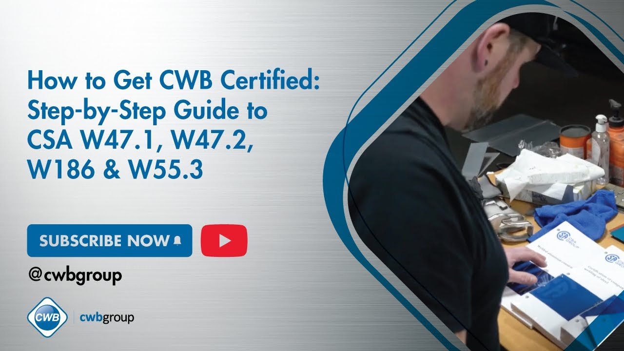 How to Get CWB Certified: Step-by-Step Guide to CSA W47.1, W47.2, W186 & W55.3