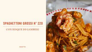 SPAGHETTONI GROSSI N° 220 con BISQUE di GAMBERI