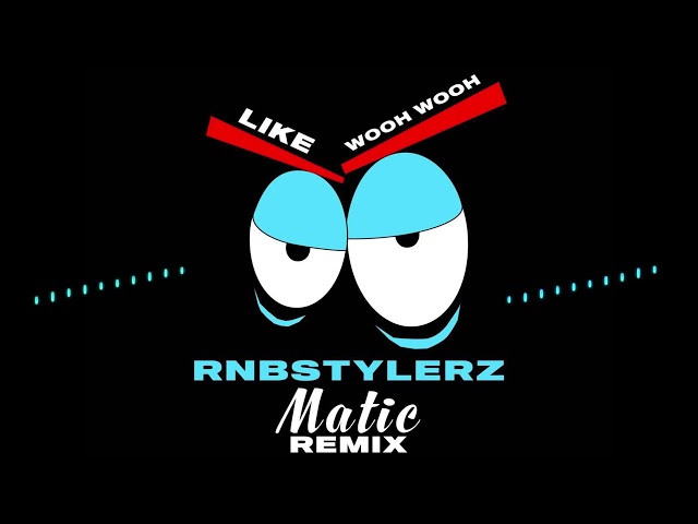 Rnbstylerz - Like Wooh Wooh (Matic Remix) class=