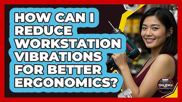 How Can I Reduce Workstation Vibrations For Better Ergonomics? - ToolBench Pros