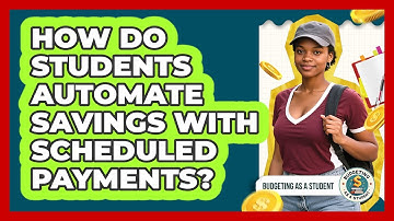 How Do Students Automate Savings With Scheduled Payments? - Budgeting as a Student