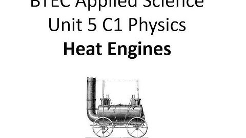 BTEC Applied Science: Unit 5 Physics Heat Engines
