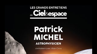 Les astéroïdes, la défense planétaire ou comment protéger la Terre par Patrick Michel.