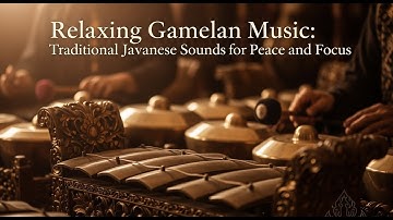 Relaxing Gamelan Music: Traditional Javanese Sounds for Deep Sleep