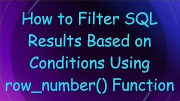 How to Filter SQL Results Based on Conditions Using row_number() Function