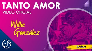 Video thumbnail of "Tanto AMOR 💋 - Willie González [Video Oficial]"