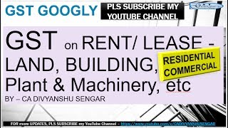 GST Applicability on RENT/ LEASE of LAND, BUILDING, PLANT-MACHINERY, etc