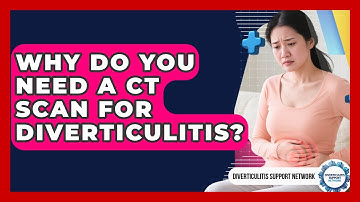 Why Do You Need A CT Scan For Diverticulitis? - Diverticulitis Support Network