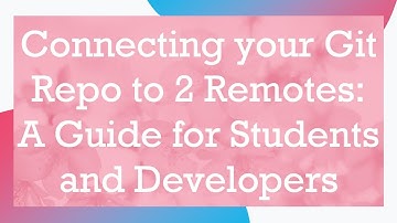 Connecting your Git Repo to 2 Remotes: A Guide for Students and Developers