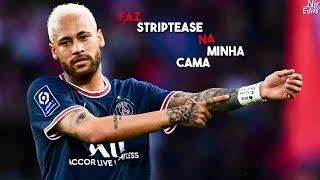 Neymar Jr - FAZ STRIP TEASE NA MINHA CAMA, JOGA ESSA RABETA NA MINHA DIREÇÃO PIRANHA (Funk Tik Tok)