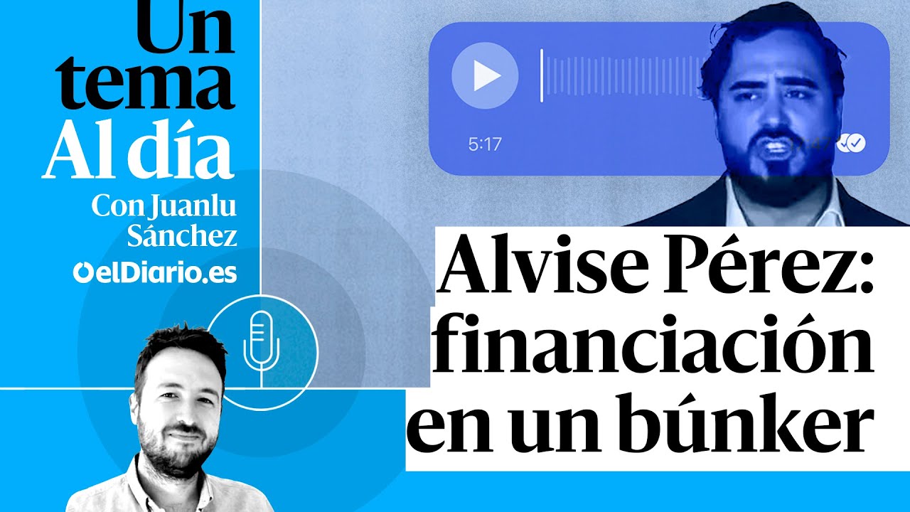 🎙 PODCAST | Alvise Pérez: financiación en un búnker · UN TEMA AL DÍA