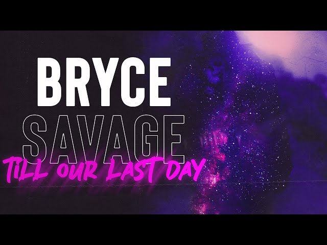Bryce Savage - Till Our Last Day class=