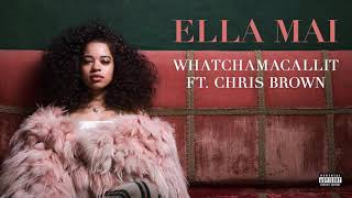 Ella Mai Ft Chris Brown  Whatchamacallit    