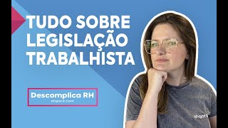 Tudo sobre legislação trabalhista! | Descomplica RH #017