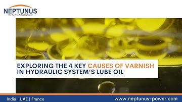 Exploring the Key Causes of Varnish in Hydraulic System Lube Oil