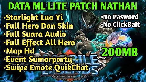 DATA ML LITE 200 MB TERBARU PATCH NATHAN|OPEN STARLIGHT LUO YI|OPEN SWIPE EMOTE|FULL AUDIO|FULL SKIN