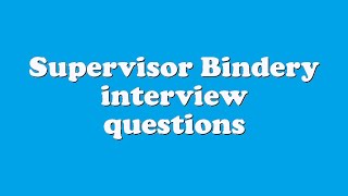 Supervisor Bindery interview questions